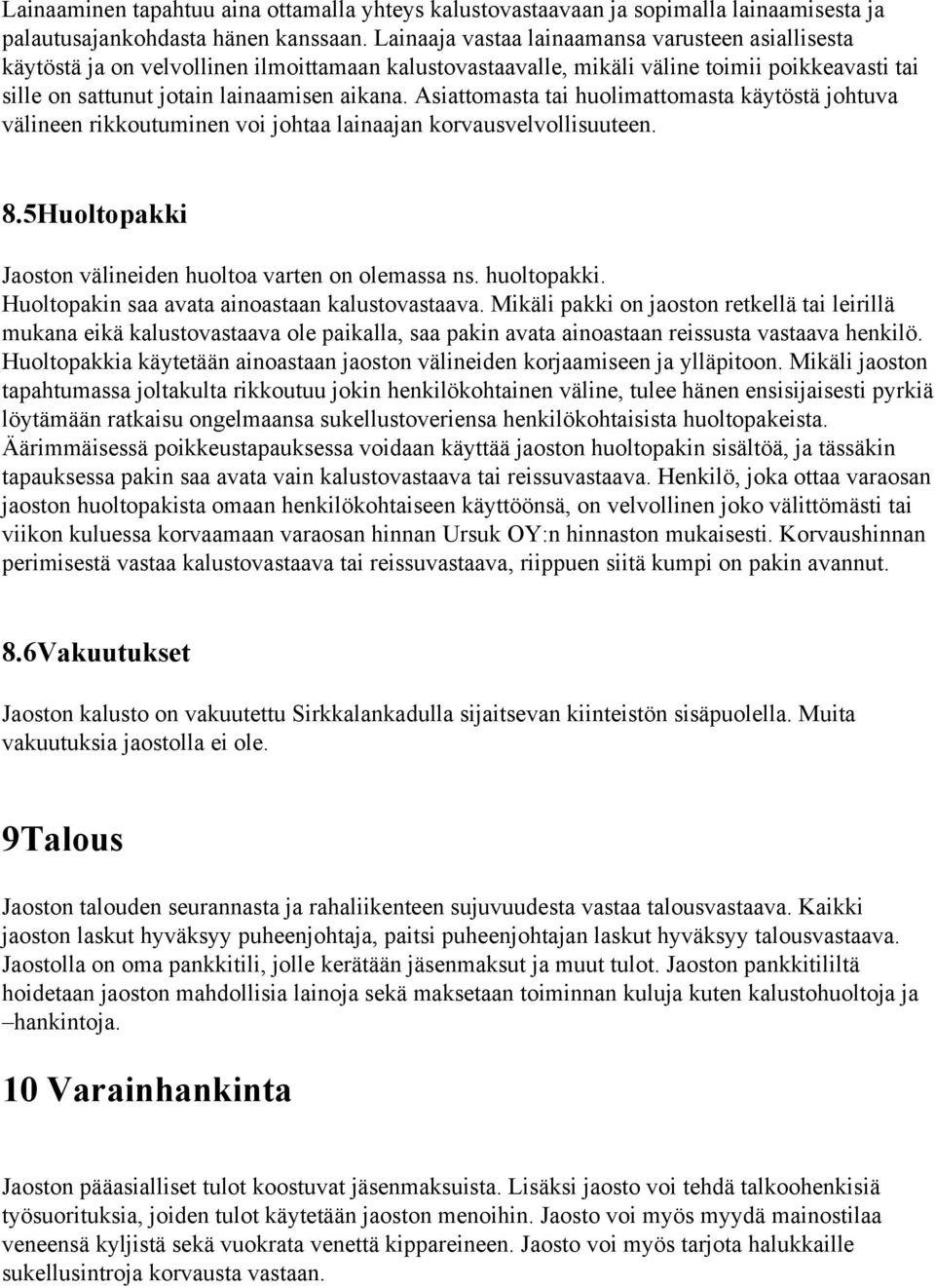 Asiattomasta tai huolimattomasta käytöstä johtuva välineen rikkoutuminen voi johtaa lainaajan korvausvelvollisuuteen. 8.5Huoltopakki Jaoston välineiden huoltoa varten on olemassa ns. huoltopakki.