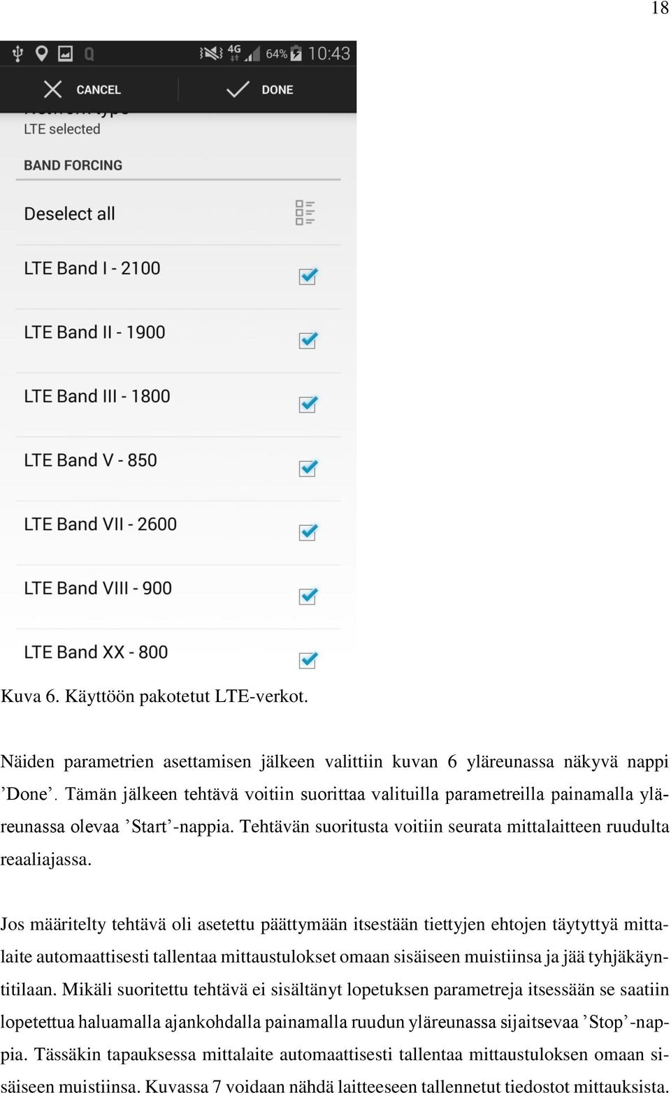 Jos määritelty tehtävä oli asetettu päättymään itsestään tiettyjen ehtojen täytyttyä mittalaite automaattisesti tallentaa mittaustulokset omaan sisäiseen muistiinsa ja jää tyhjäkäyntitilaan.