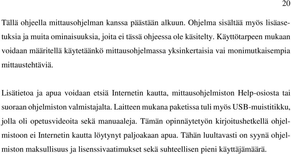 Lisätietoa ja apua voidaan etsiä Internetin kautta, mittausohjelmiston Help-osiosta tai suoraan ohjelmiston valmistajalta.