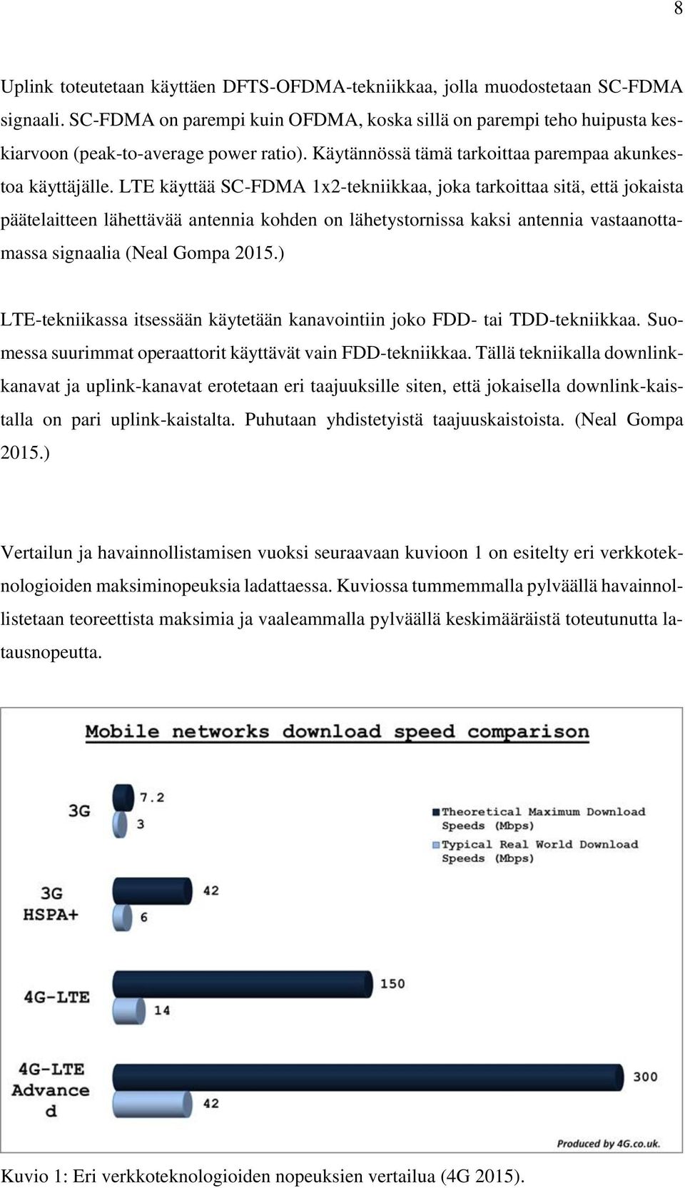 LTE käyttää SC-FDMA 1x2-tekniikkaa, joka tarkoittaa sitä, että jokaista päätelaitteen lähettävää antennia kohden on lähetystornissa kaksi antennia vastaanottamassa signaalia (Neal Gompa 2015.