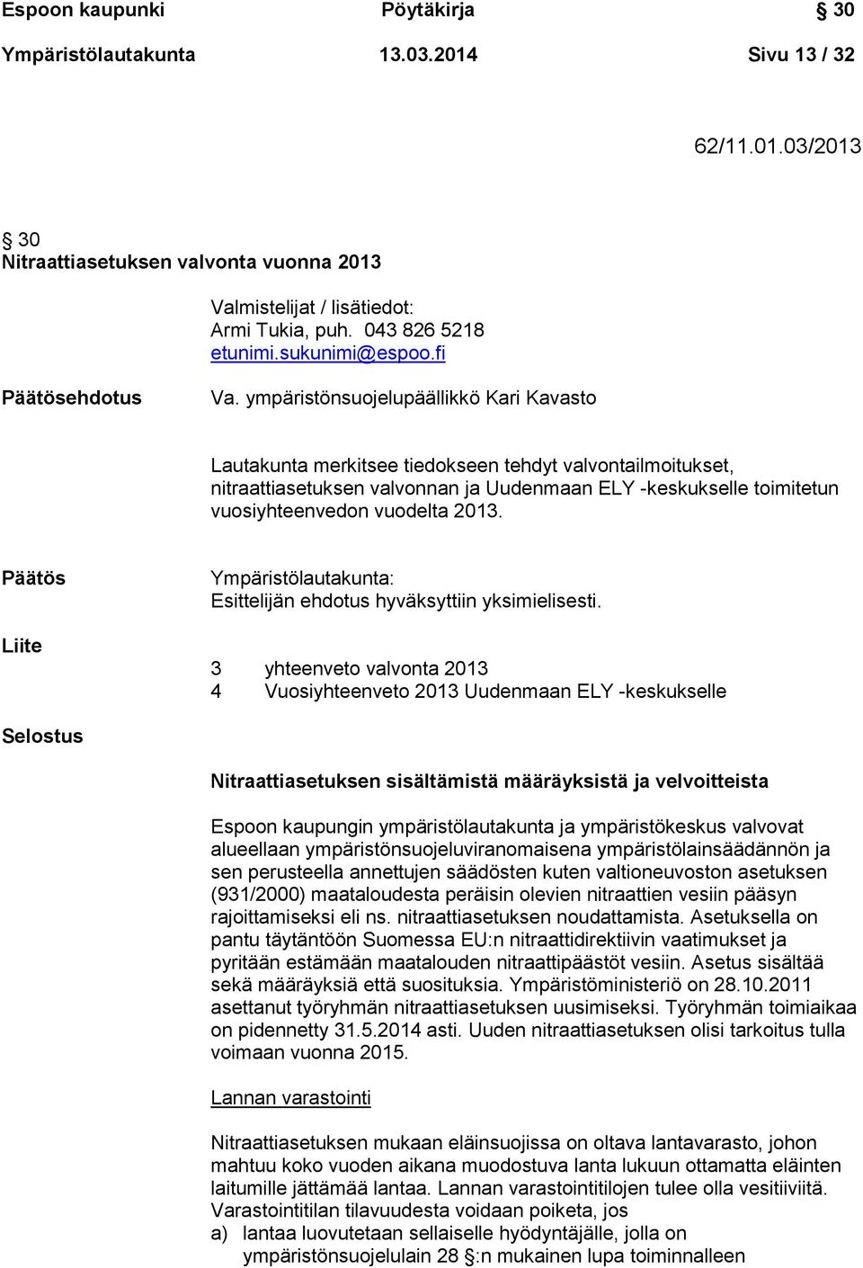 ympäristönsuojelupäällikkö Kari Kavasto Lautakunta merkitsee tiedokseen tehdyt valvontailmoitukset, nitraattiasetuksen valvonnan ja Uudenmaan ELY -keskukselle toimitetun vuosiyhteenvedon vuodelta