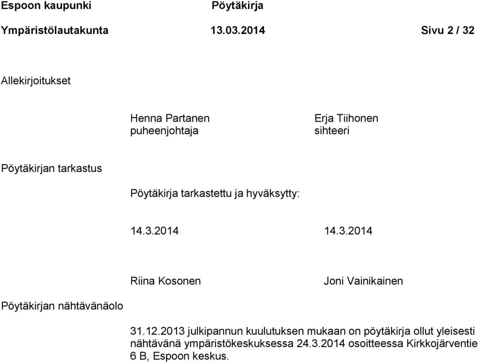 Pöytäkirja tarkastettu ja hyväksytty: 14.3.2014 14.3.2014 Riina Kosonen Joni Vainikainen Pöytäkirjan nähtävänäolo 31.