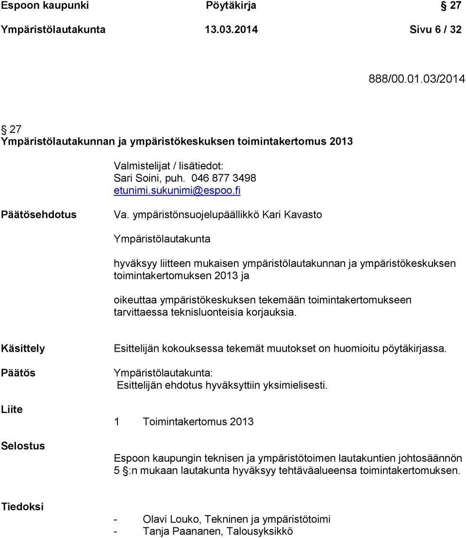 ympäristönsuojelupäällikkö Kari Kavasto Ympäristölautakunta hyväksyy liitteen mukaisen ympäristölautakunnan ja ympäristökeskuksen toimintakertomuksen 2013 ja oikeuttaa ympäristökeskuksen tekemään