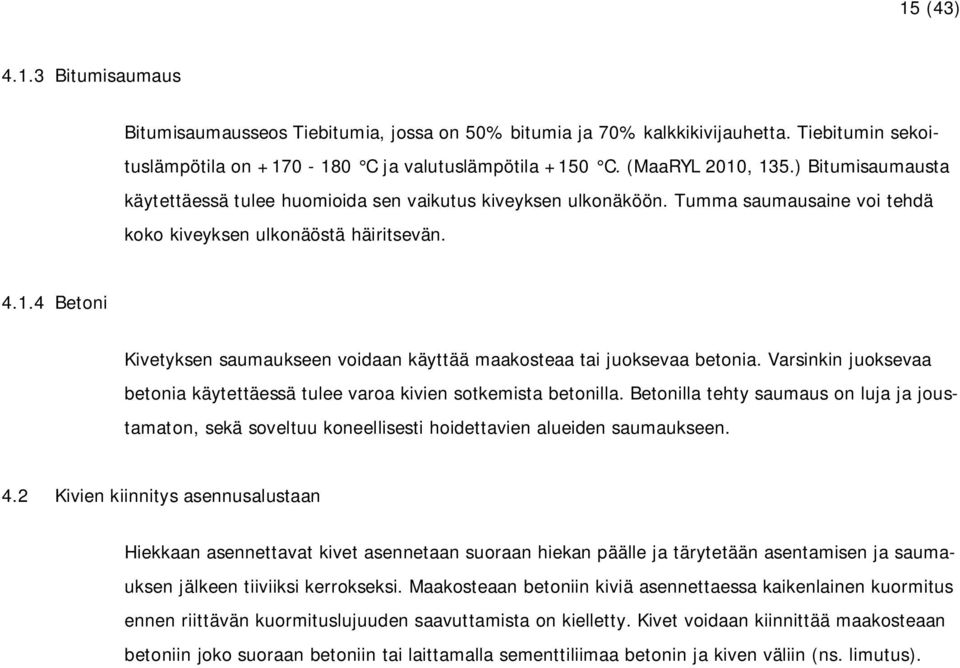 4 Betoni Kivetyksen saumaukseen voidaan käyttää maakosteaa tai juoksevaa betonia. Varsinkin juoksevaa betonia käytettäessä tulee varoa kivien sotkemista betonilla.