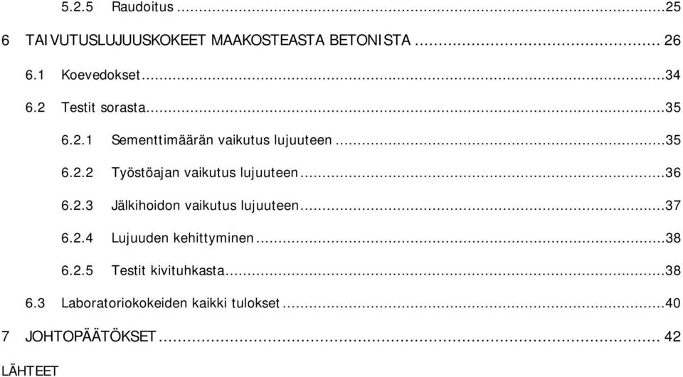 ..36 6.2.3 Jälkihoidon vaikutus lujuuteen...37 6.2.4 Lujuuden kehittyminen...38 6.2.5 Testit kivituhkasta.