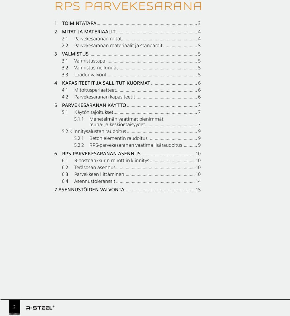 .. 7 5.2 Kiinnitysalustan raudoitus... 9 5.2.1 Betonielementin raudoitus... 9 5.2.2 RPS-parvekesaranan vaatima lisäraudoitus... 9 6 RPS-PARVEKESARANAN ASENNUS... 10 6.