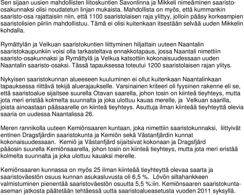 Tämä ei olisi kuitenkaan itsestään selvää uuden Mikkelin kohdalla.