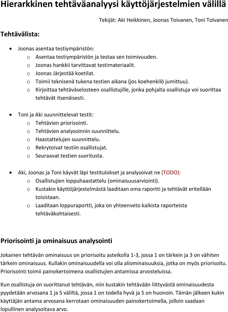 o Kirjoittaa tehtäväselosteen osallistujille, jonka pohjalta osallistuja voi suorittaa tehtävät itsenäisesti. Toni ja Aki suunnittelevat testit: o Tehtävien priorisointi.