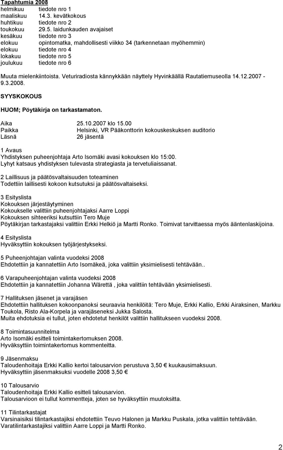 mielenkiintoista. Veturiradiosta kännykkään näyttely Hyvinkäällä Rautatiemuseolla 14.12.2007-9.3.2008. SYYSKOKOUS HUOM; Pöytäkirja on tarkastamaton. Aika 25.10.2007 klo 15.