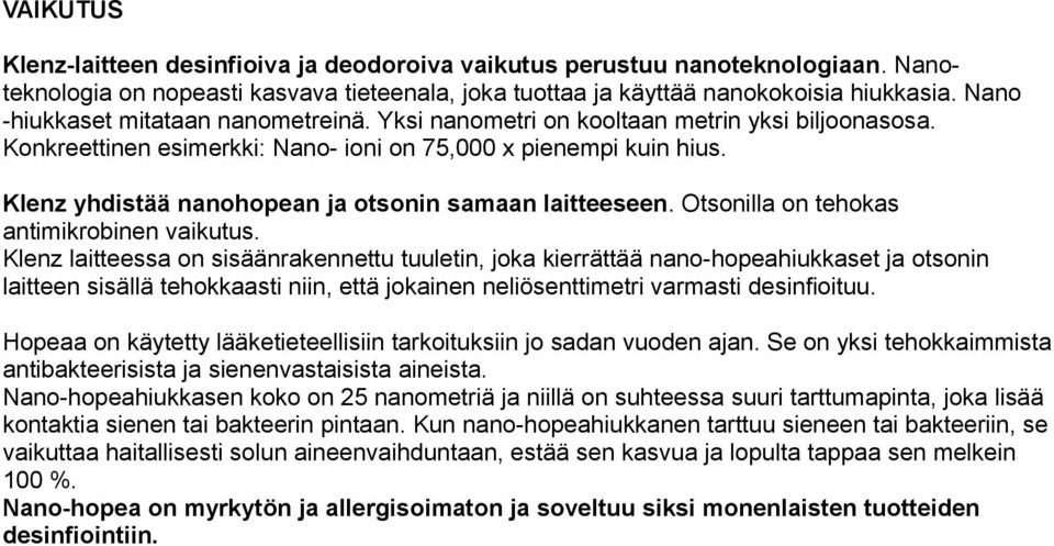 Klenz yhdistää nanohopean ja otsonin samaan laitteeseen. Otsonilla on tehokas antimikrobinen vaikutus.