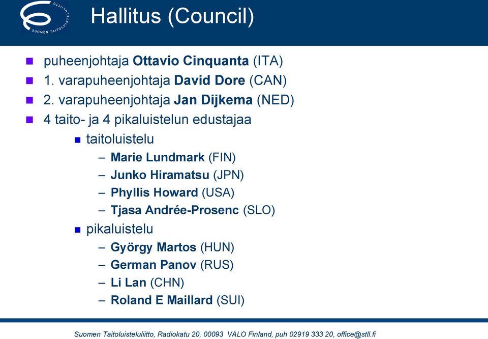 varapuheenjohtaja Jan Dijkema (NED) 4 taito- ja 4 pikaluistelun edustajaa taitoluistelu