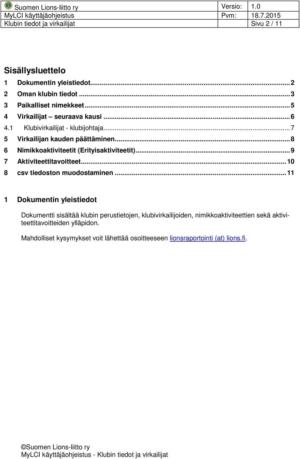 .. 8 6 Nimikkoaktiviteetit (Erityisaktiviteetit)... 9 7 Aktiviteettitavoitteet... 10 8 csv tiedoston muodostaminen.