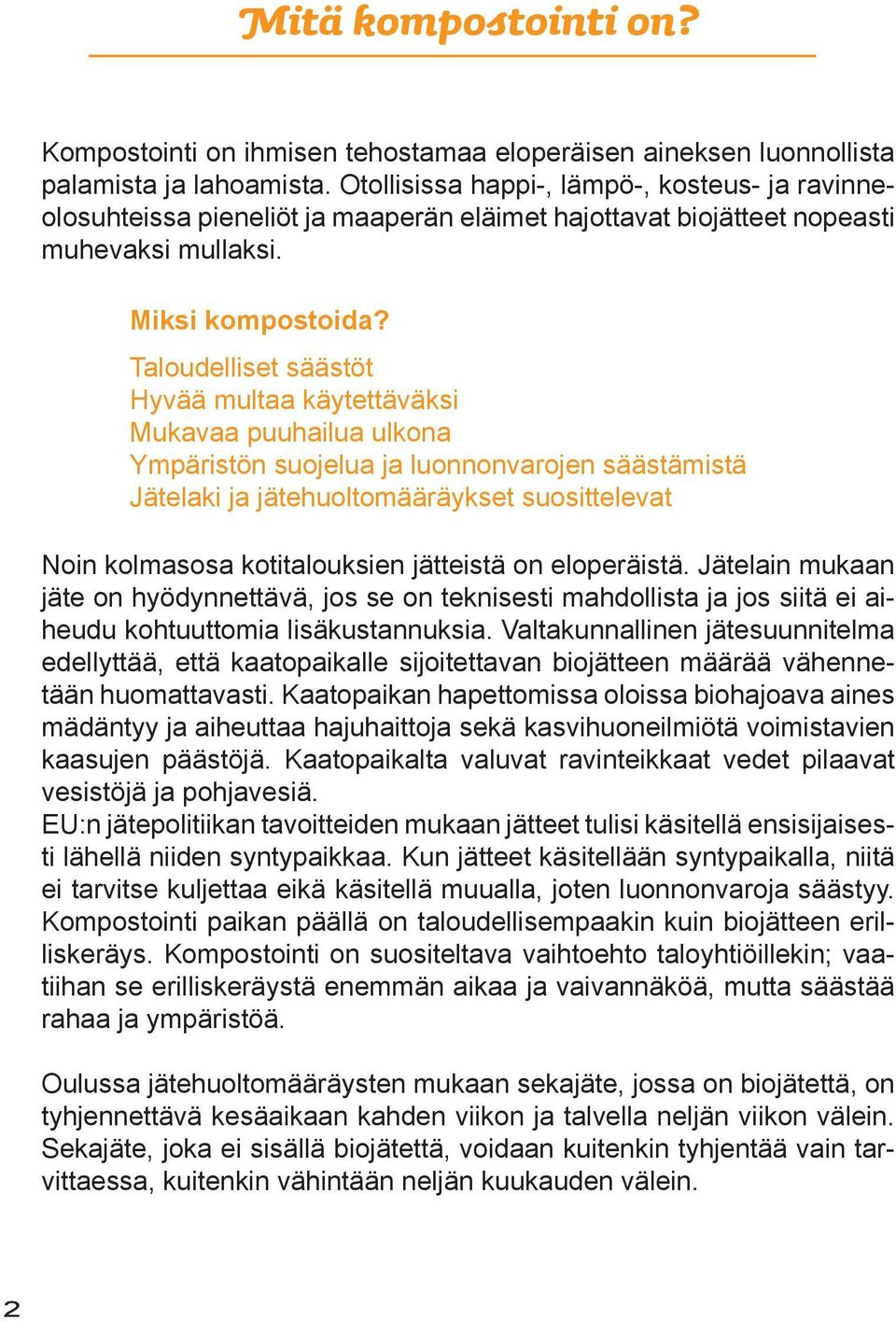 Taloudelliset säästöt Hyvää multaa käytettäväksi Mukavaa puuhailua ulkona Ympäristön suojelua ja luonnonvarojen säästämistä Jätelaki ja jätehuoltomääräykset suosittelevat Noin kolmasosa