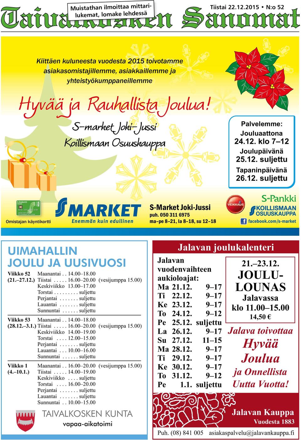 S-market Joki-Jussi Koillismaan Osuuskauppa Palvelemme: Jouluaattona 24.12. klo 7 12 Joulupäivänä 25.12. suljettu Tapaninpäivänä 26.12. suljettu Omistajan käyntikortti S-Market Joki-Jussi puh.