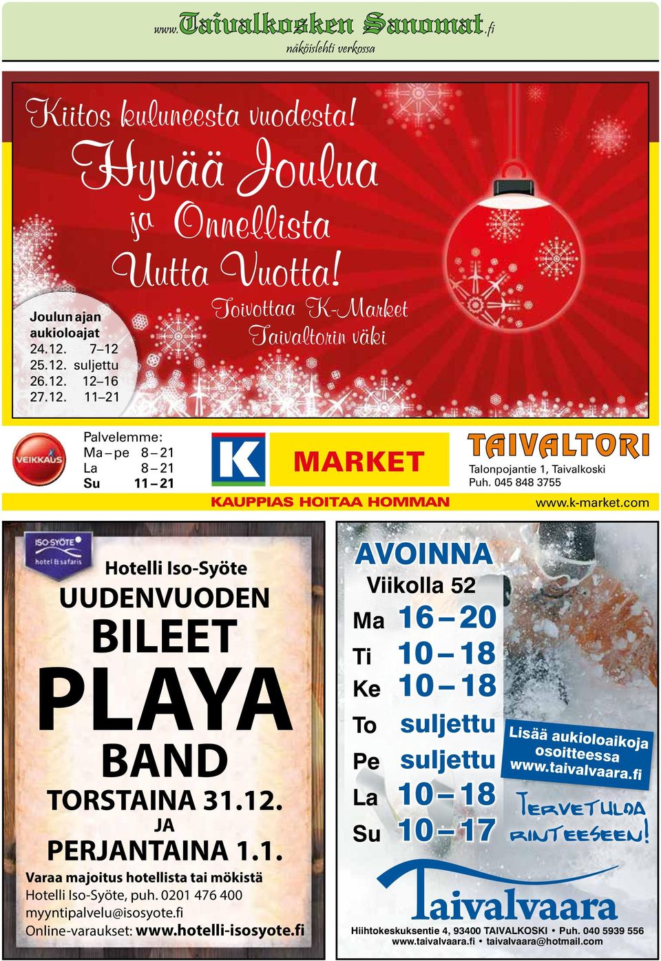 com Hotelli Iso-Syöte UUDENVUODEN BILEET PLAYA BAND TORSTAINA 31.12. JA PERJANTAINA 1.1. Varaa majoitus hotellista tai mökistä Hotelli Iso-Syöte, puh. 0201 476 400 myyntipalvelu@isosyote.