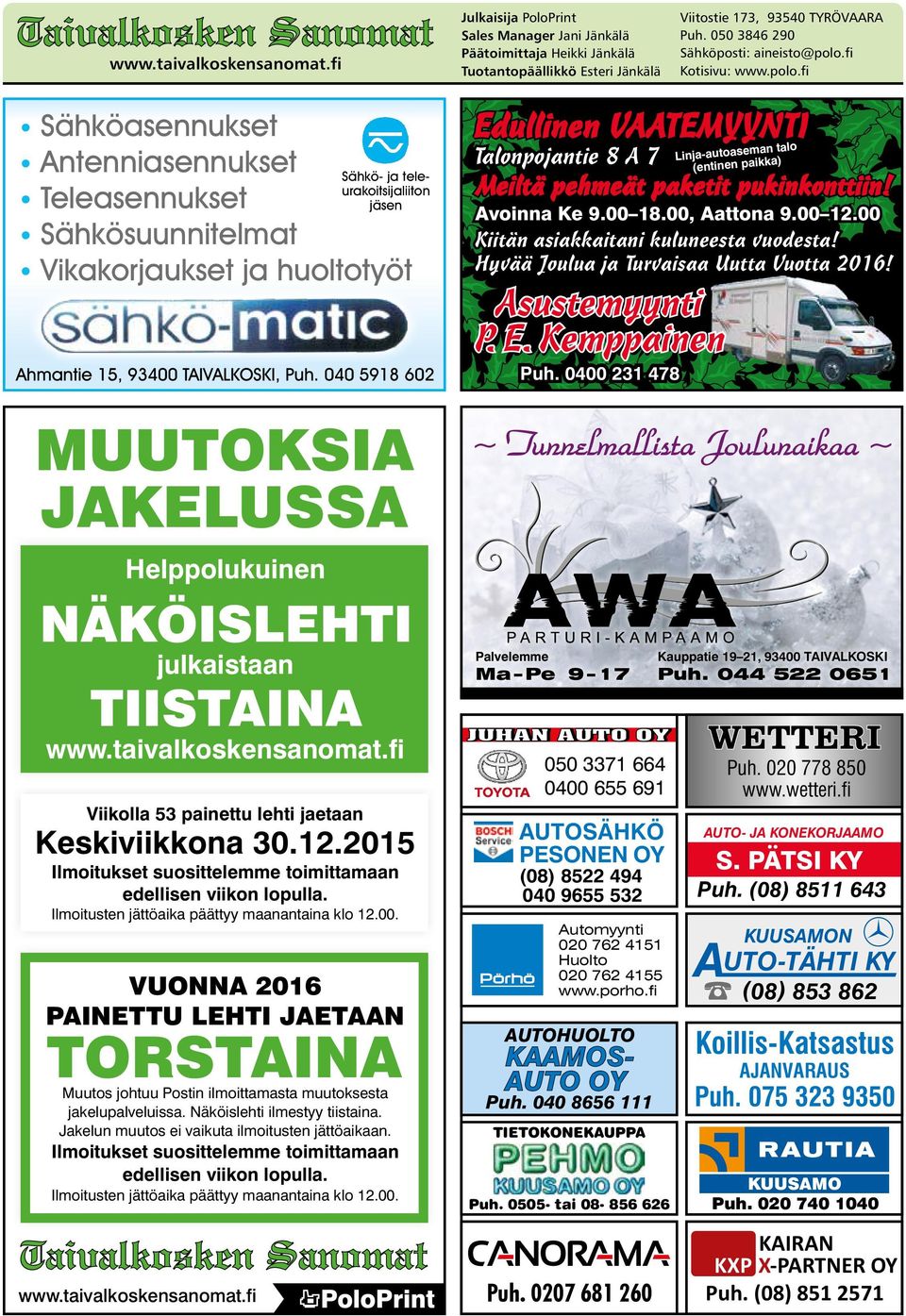 fi Kotisivu: www.polo.fi Sähköasennukset Antenniasennukset Teleasennukset Sähkösuunnitelmat Vikakorjaukset ja huoltotyöt Sähkö- ja teleurakoitsijaliiton jäsen Ahmantie 15, 93400 TAIVALKOSKI, Puh.