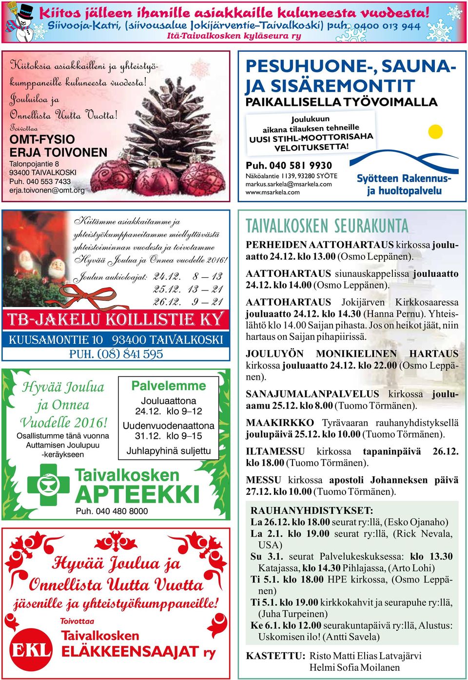 Toivottaa OMT- FYSIO ERJA TOIVONEN Talonpojantie 8 93400 TAIVALKOSKI Puh. 040 553 7433 erja.toivonen@omt.org Hyvää Joulua ja Onnea Vuodelle 2016!