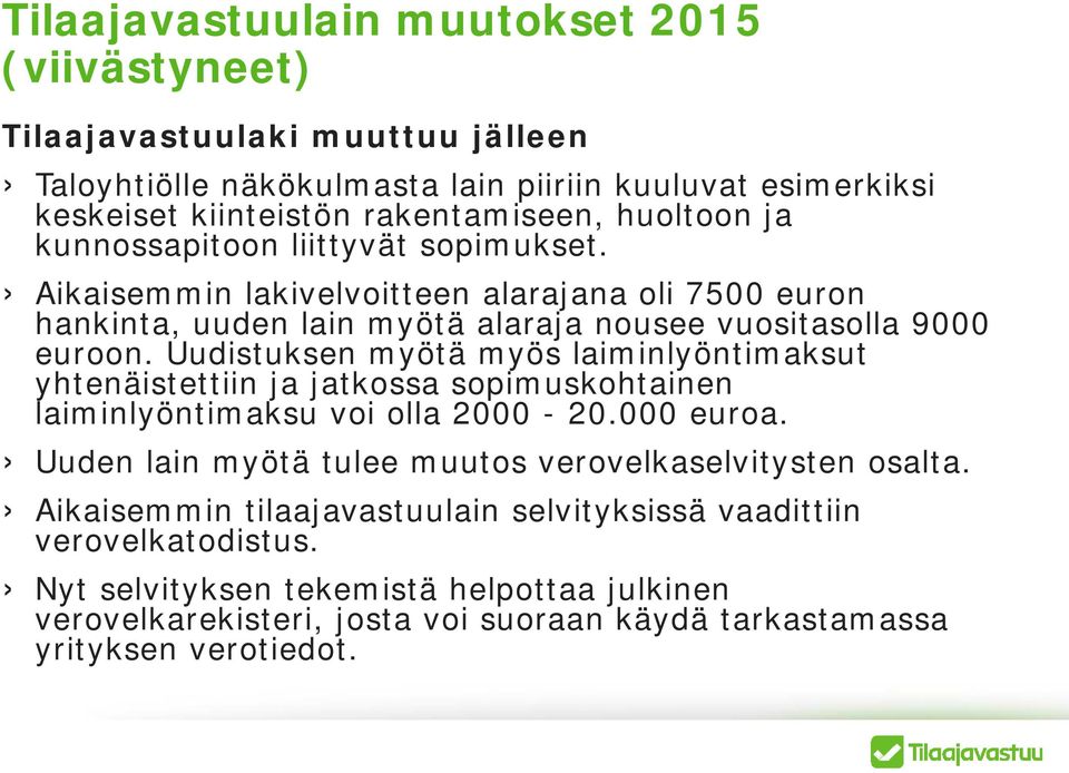 Uudistuksen myötä myös laiminlyöntimaksut yhtenäistettiin ja jatkossa sopimuskohtainen laiminlyöntimaksu voi olla 2000-20.000 euroa.