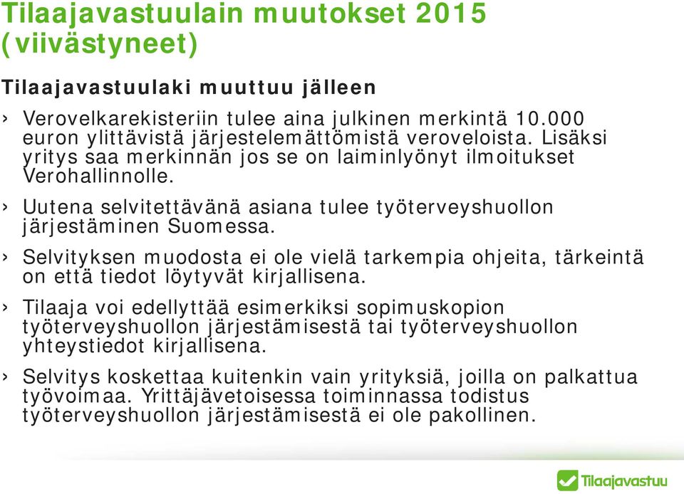 Uutena selvitettävänä asiana tulee työterveyshuollon järjestäminen Suomessa. Selvityksen muodosta ei ole vielä tarkempia ohjeita, tärkeintä on että tiedot löytyvät kirjallisena.