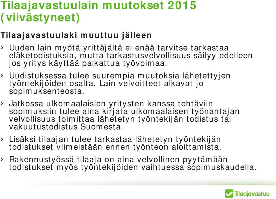 Jatkossa ulkomaalaisien yritysten kanssa tehtäviin sopimuksiin tulee aina kirjata ulkomaalaisen työnantajan velvollisuus toimittaa lähetetyn työntekijän todistus tai vakuutustodistus Suomesta.