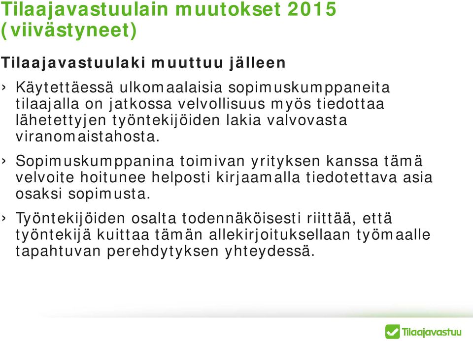 Sopimuskumppanina toimivan yrityksen kanssa tämä velvoite hoitunee helposti kirjaamalla tiedotettava asia osaksi sopimusta.