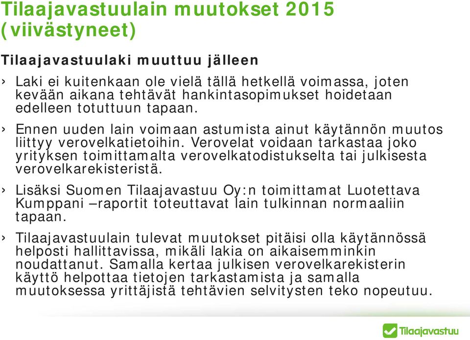 Verovelat voidaan tarkastaa joko yrityksen toimittamalta verovelkatodistukselta tai julkisesta verovelkarekisteristä.