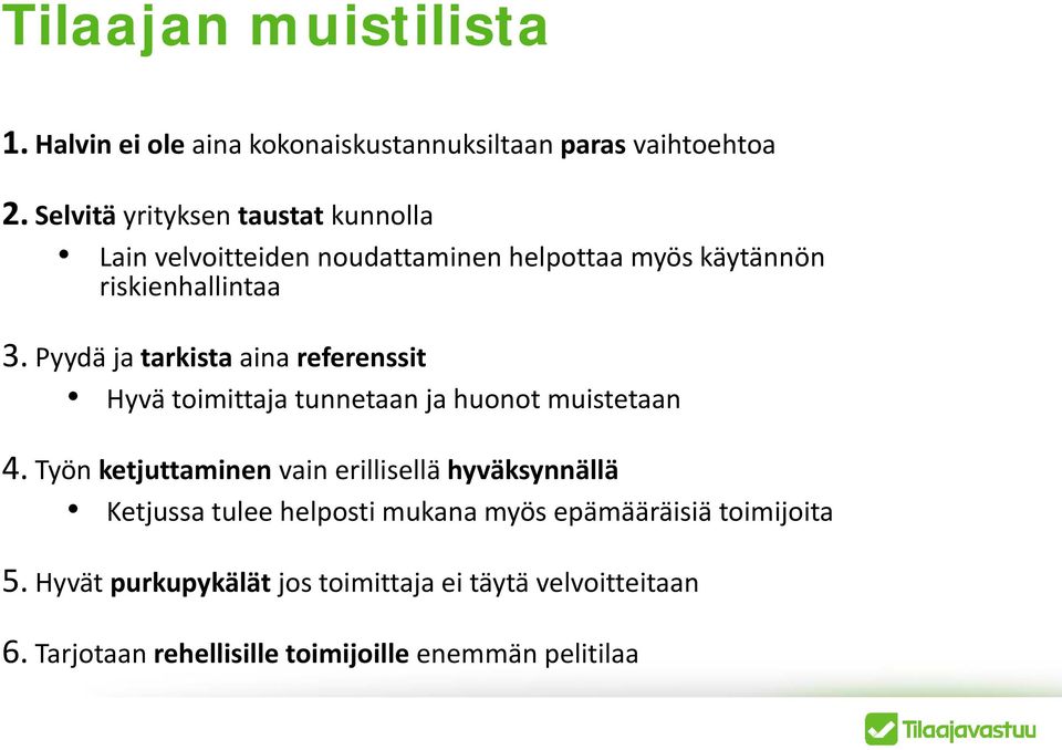 Pyydä ja tarkista aina referenssit Hyvä toimittaja tunnetaan ja huonot muistetaan 4.