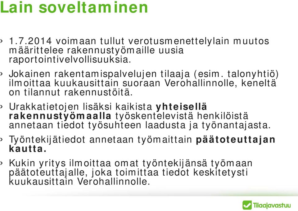 Urakkatietojen lisäksi kaikista yhteisellä rakennustyömaalla työskentelevistä henkilöistä annetaan tiedot työsuhteen laadusta ja työnantajasta.