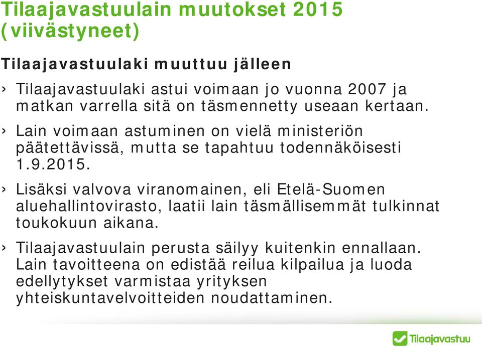 Lisäksi valvova viranomainen, eli Etelä-Suomen aluehallintovirasto, laatii lain täsmällisemmät tulkinnat toukokuun aikana.