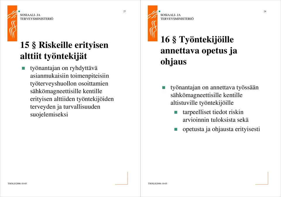 turvallisuuden suojelemiseksi 16 Työntekijöille annettava opetus ja ohjaus työnantajan on annettava työssään