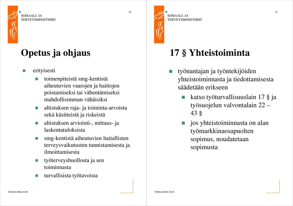 haitallisten terveysvaikutusten tunnistamisesta ja ilmoittamisesta työterveyshuollosta ja sen toiminnasta turvallisista työtavoista työnantajan ja työntekijöiden