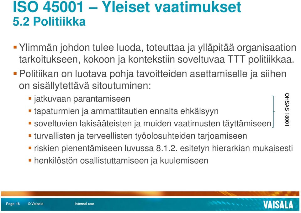 Politiikan on luotava pohja tavoitteiden asettamiselle ja siihen on sisällytettävä sitoutuminen: jatkuvaan parantamiseen tapaturmien ja