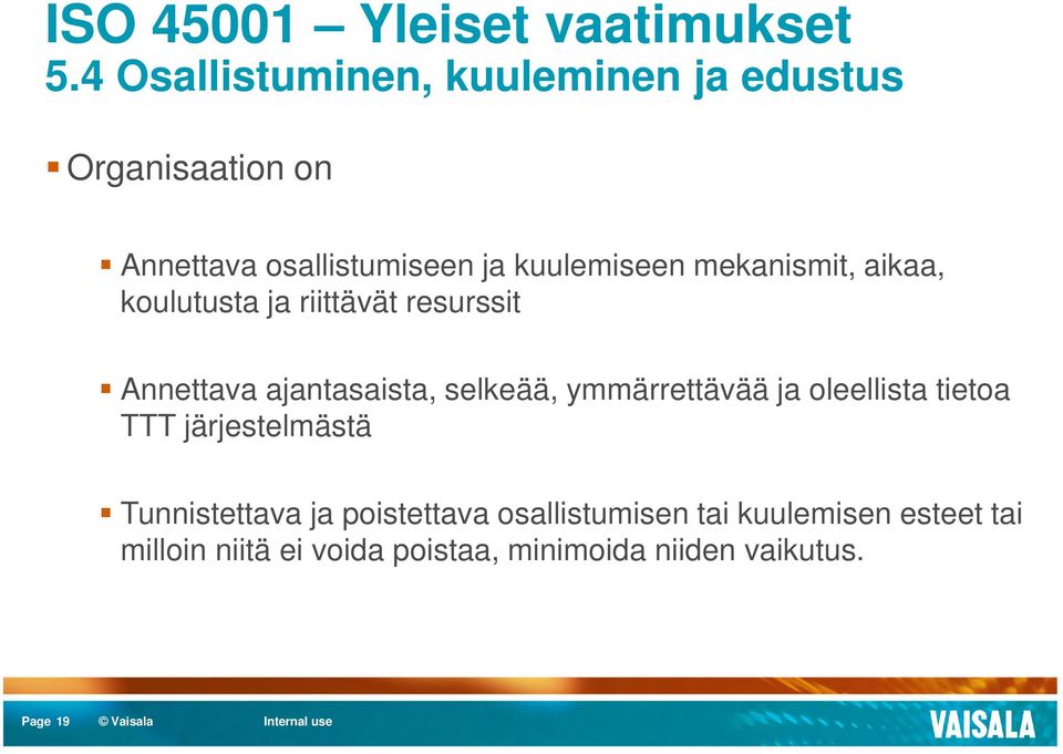 mekanismit, aikaa, koulutusta ja riittävät resurssit Annettava ajantasaista, selkeää, ymmärrettävää