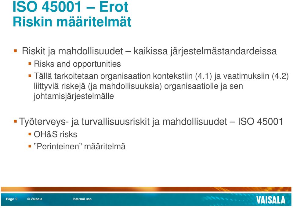 2) liittyviä riskejä (ja mahdollisuuksia) organisaatiolle ja sen johtamisjärjestelmälle