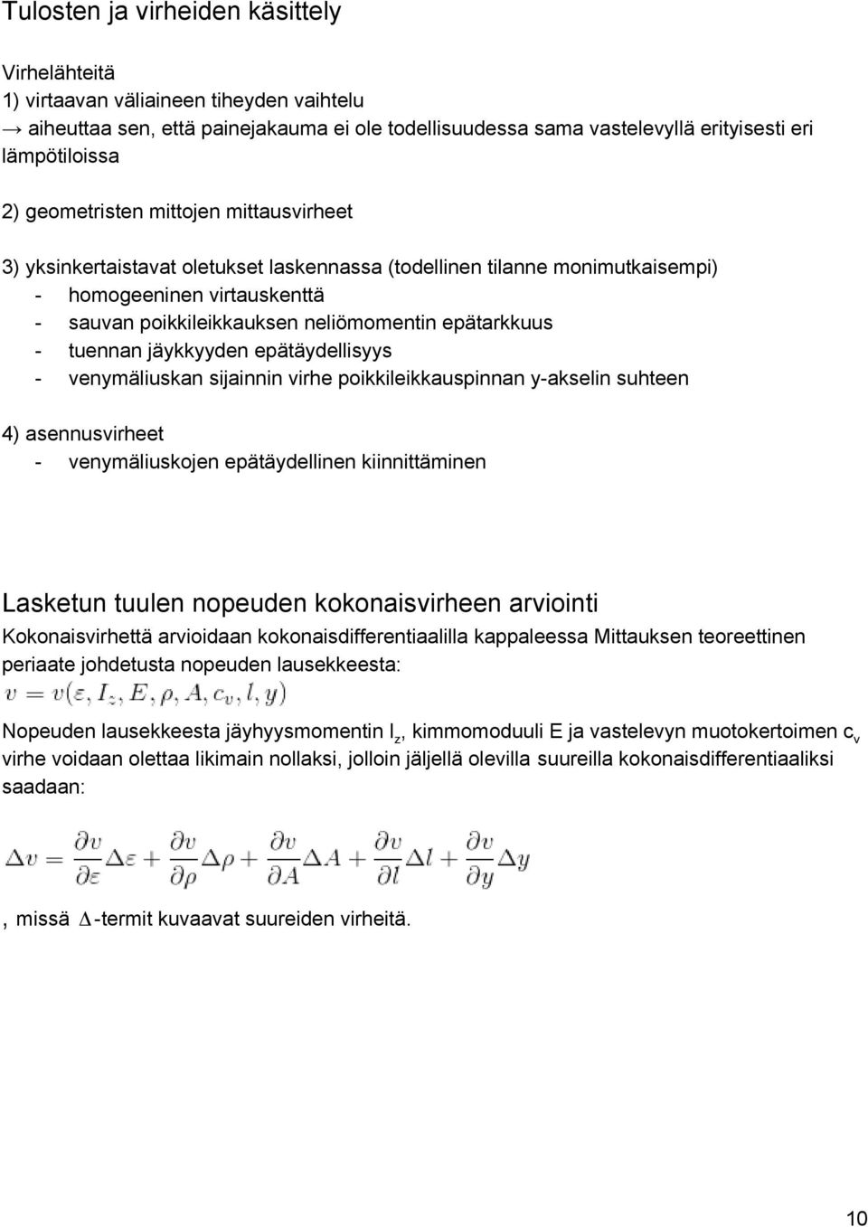 tuennan jäykkyyden epätäydellisyys venymäliuskan sijainnin virhe poikkileikkauspinnan y akselin suhteen 4) asennusvirheet venymäliuskojen epätäydellinen kiinnittäminen Lasketun tuulen nopeuden