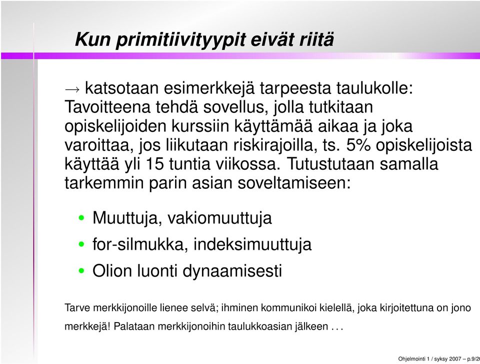 Tutustutaan samalla tarkemmin parin asian soveltamiseen: Muuttuja, vakiomuuttuja for-silmukka, indeksimuuttuja Olion luonti dynaamisesti Tarve