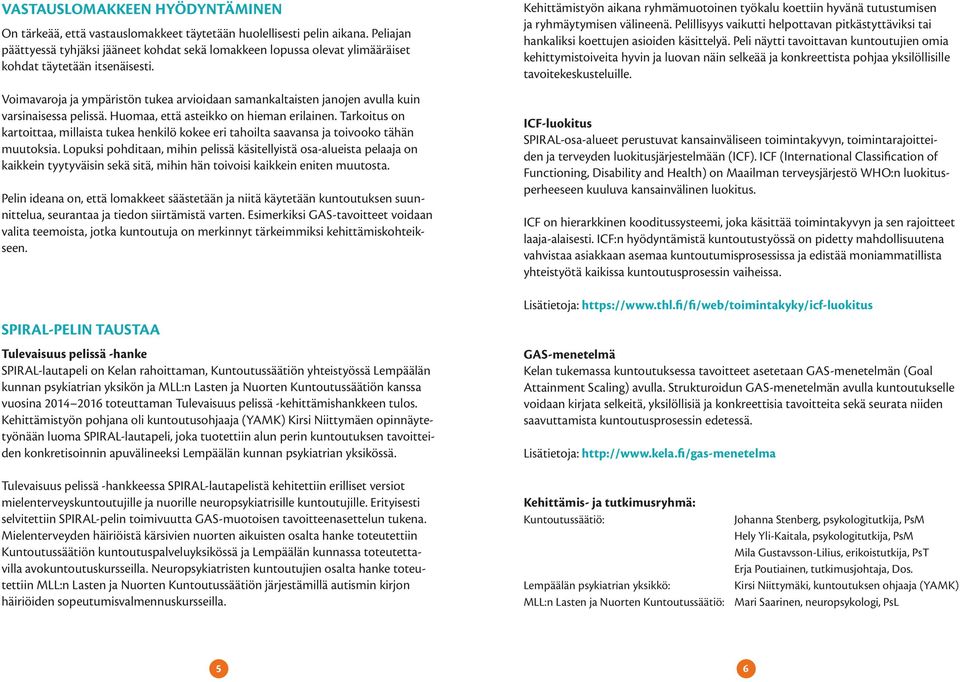 Voimavaroja ja ympäristön tukea arvioidaan samankaltaisten janojen avulla kuin varsinaisessa pelissä. Huomaa, että asteikko on hieman erilainen.