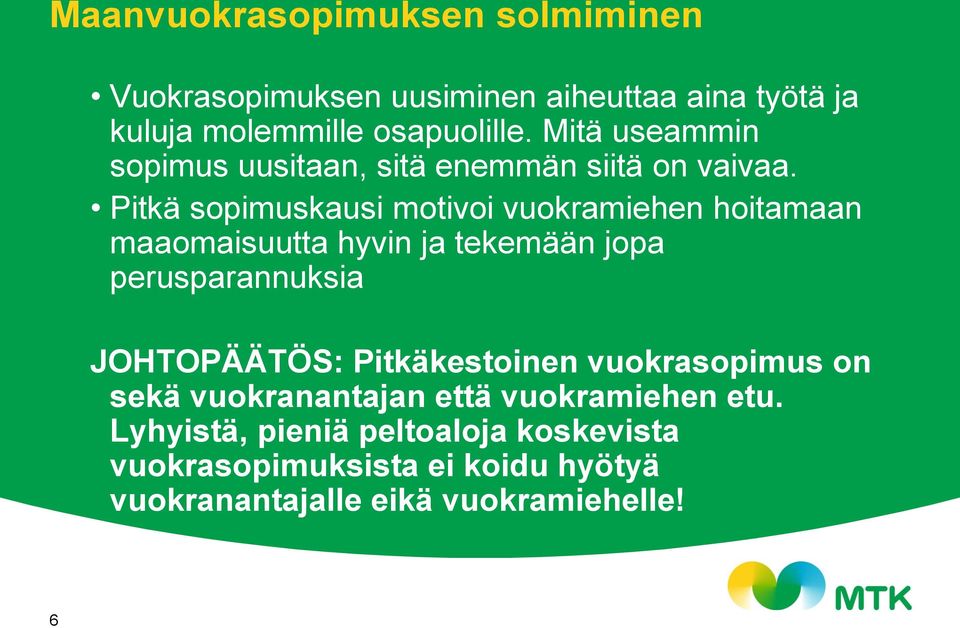 Pitkä sopimuskausi motivoi vuokramiehen hoitamaan maaomaisuutta hyvin ja tekemään jopa perusparannuksia JOHTOPÄÄTÖS: