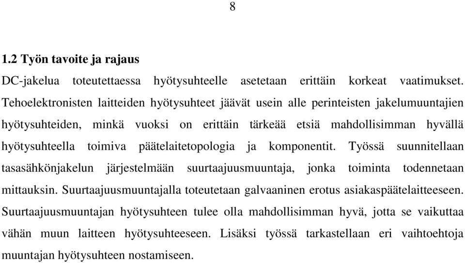 toimiva päätelaitetopologia ja komponentit. Työssä suunnitellaan tasasähkönjakelun järjestelmään suurtaajuusmuuntaja, jonka toiminta todennetaan mittauksin.