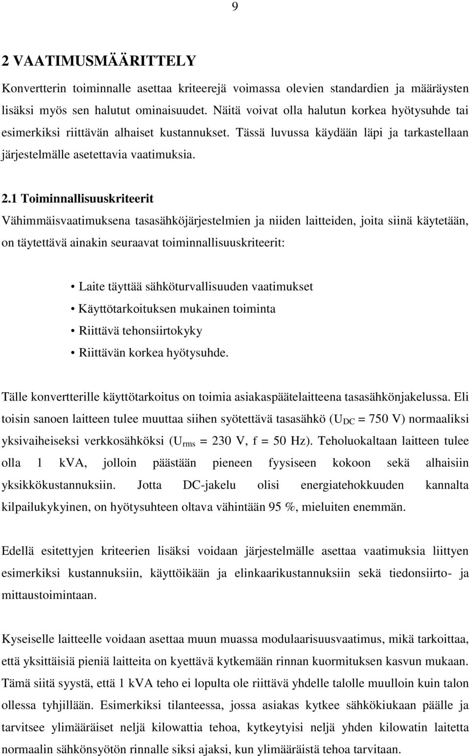 .1 Toiminnallisuuskriteerit Vähimmäisvaatimuksena tasasähköjärjestelmien ja niiden laitteiden, joita siinä käytetään, on täytettävä ainakin seuraavat toiminnallisuuskriteerit: Laite täyttää