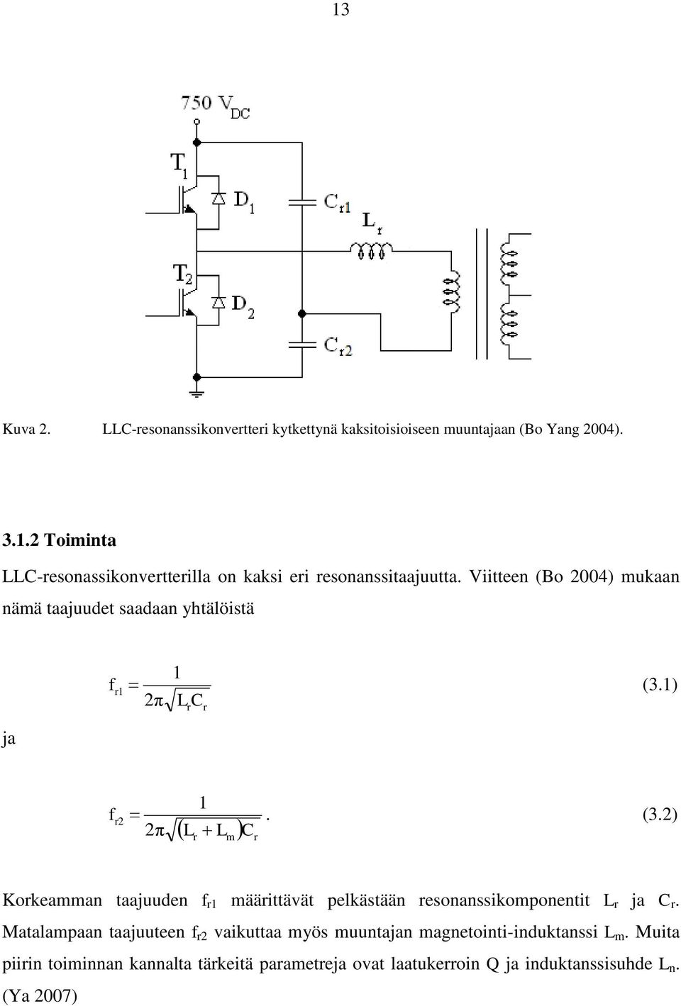 1) π L C r r f r 1. (3.) π L L r m C r Korkeamman taajuuden f r1 määrittävät pelkästään resonanssikomponentit L r ja C r.