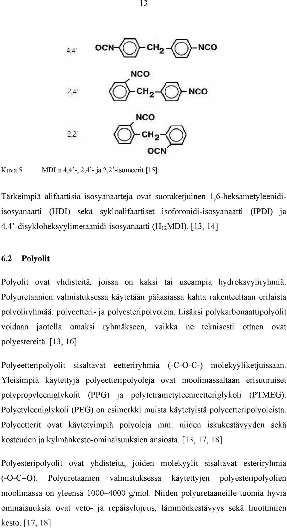 (H 12 MDI). [13, 14] 6.2 Polyolit Polyolit ovat yhdisteitä, joissa on kaksi tai useampia hydroksyyliryhmiä.