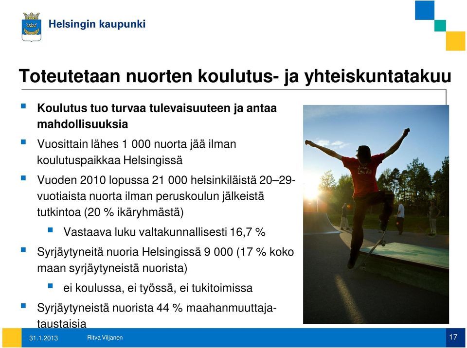 jälkeistä tutkintoa (20 % ikäryhmästä) Vastaava luku valtakunnallisesti 16,7 % Syrjäytyneitä nuoria Helsingissä 9 000 (17 % koko maan