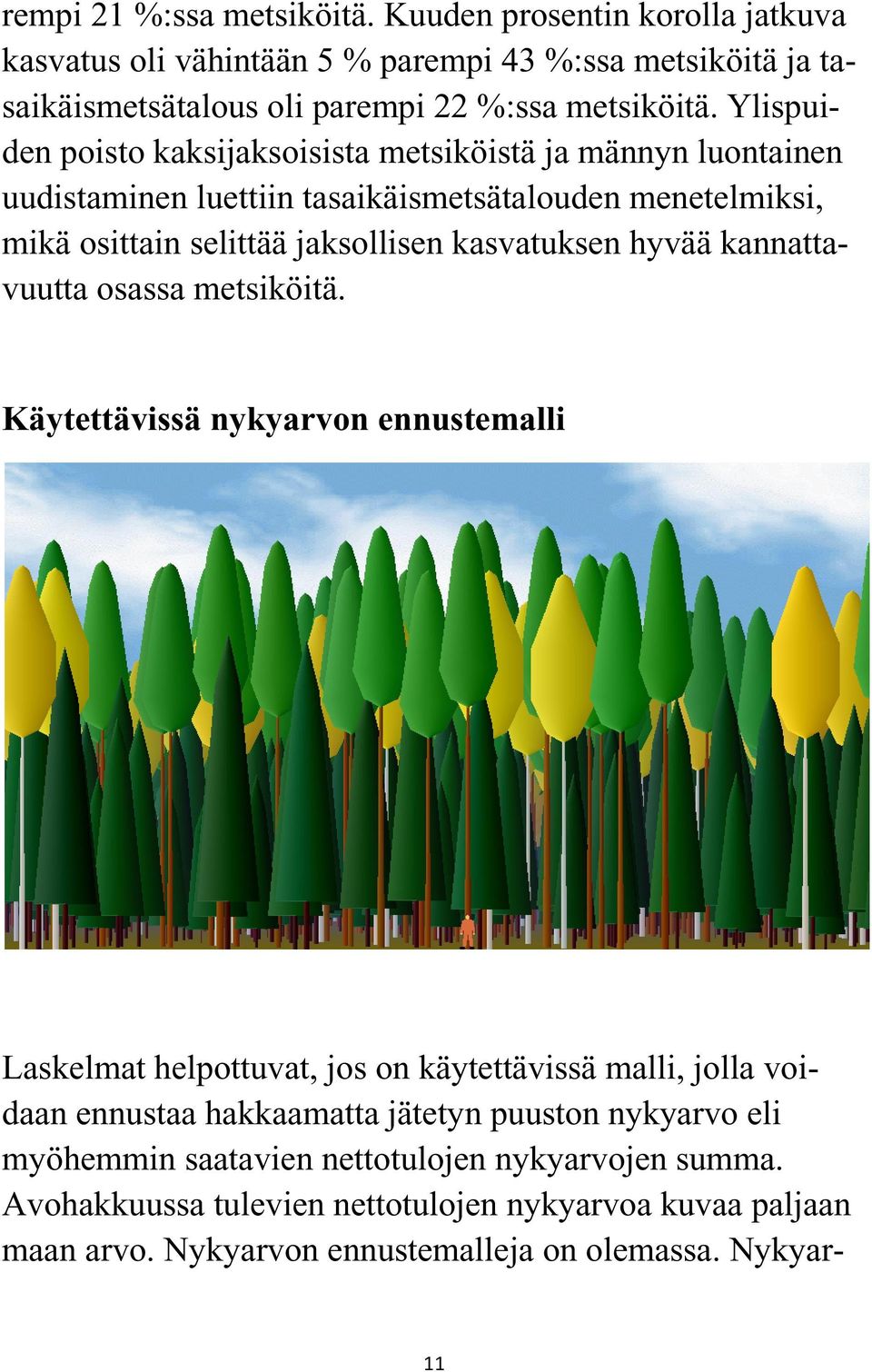 hyvää kannattavuutta osassa metsiköitä.