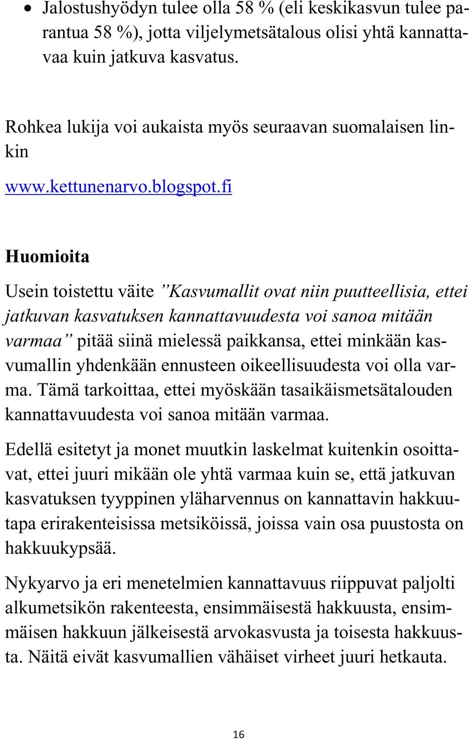 fi Huomioita Usein toistettu väite Kasvumallit ovat niin puutteellisia, ettei jatkuvan kasvatuksen kannattavuudesta voi sanoa mitään varmaa pitää siinä mielessä paikkansa, ettei minkään kasvumallin