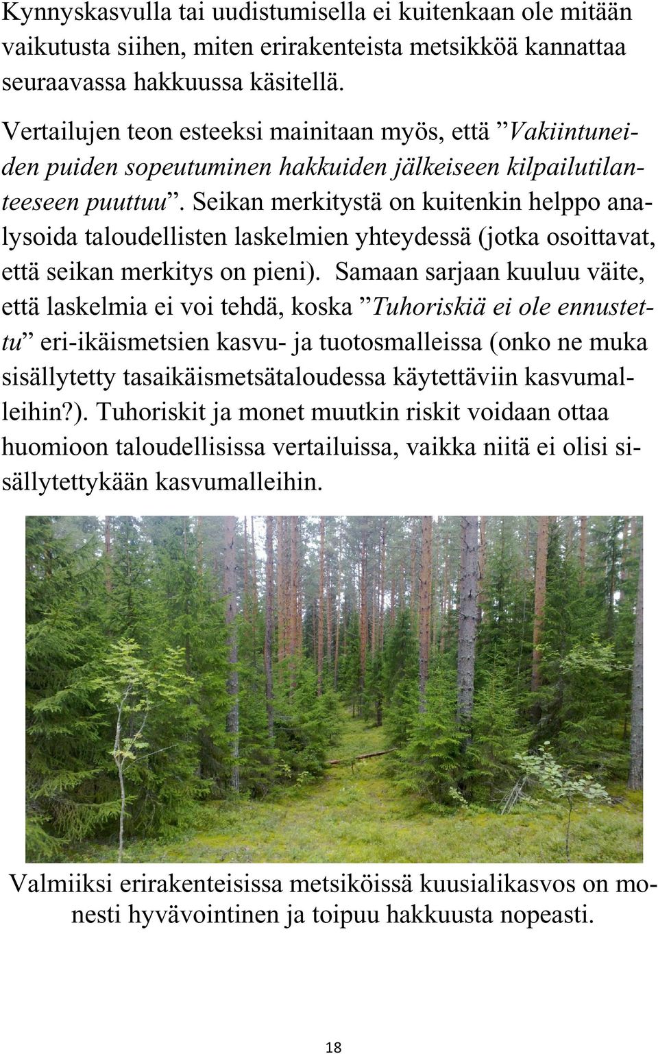 Seikan merkitystä on kuitenkin helppo analysoida taloudellisten laskelmien yhteydessä (jotka osoittavat, että seikan merkitys on pieni).