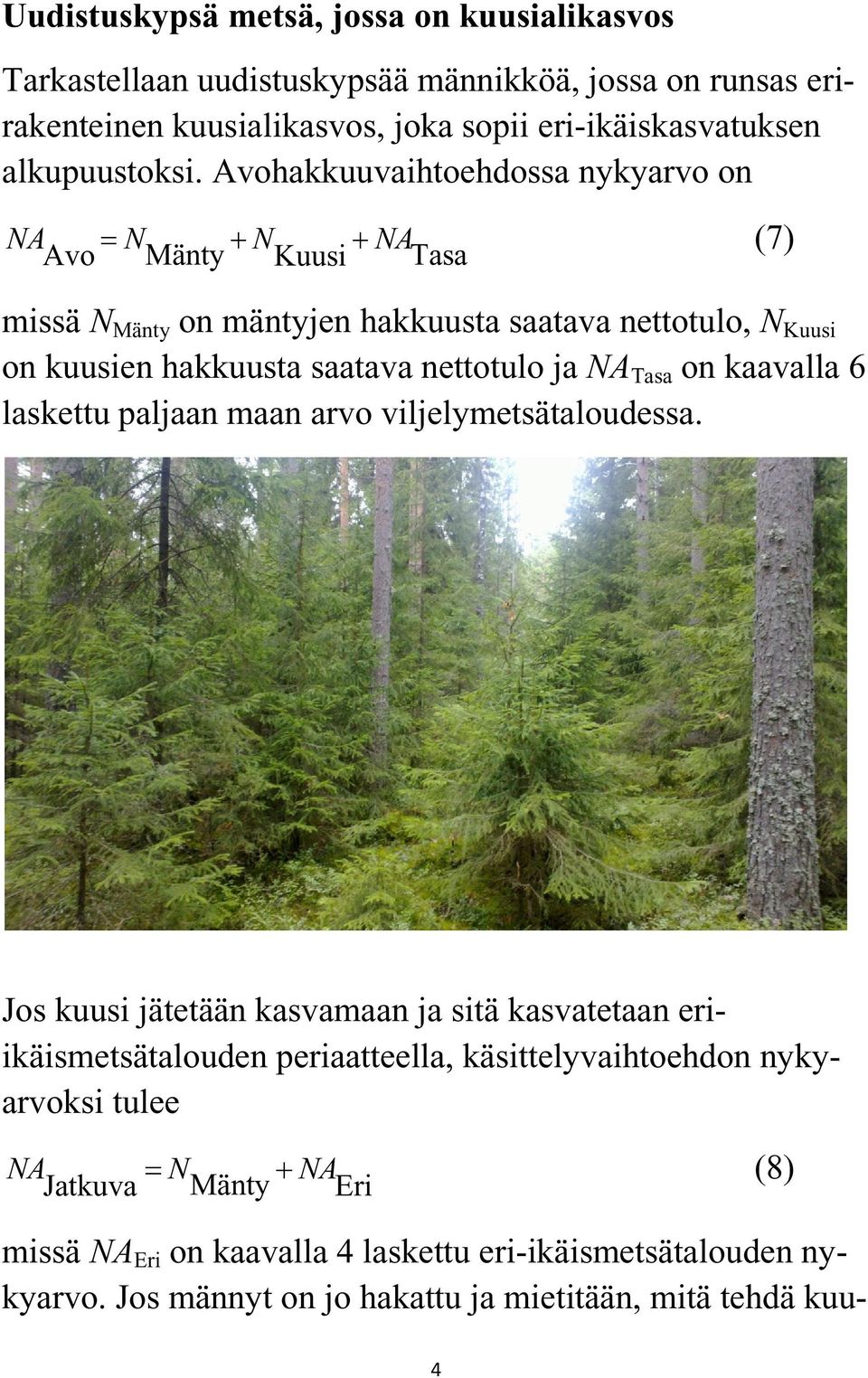 ja NA Tasa on kaavalla 6 laskettu paljaan maan arvo viljelymetsätaloudessa.