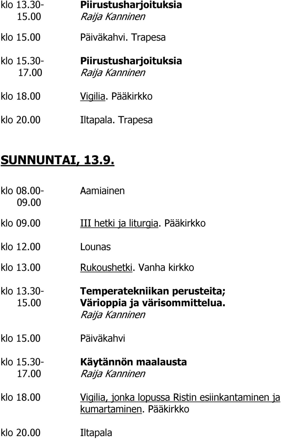 Pääkirkko Rukoushetki. Vanha kirkko klo 13.30- Temperatekniikan perusteita; 15.