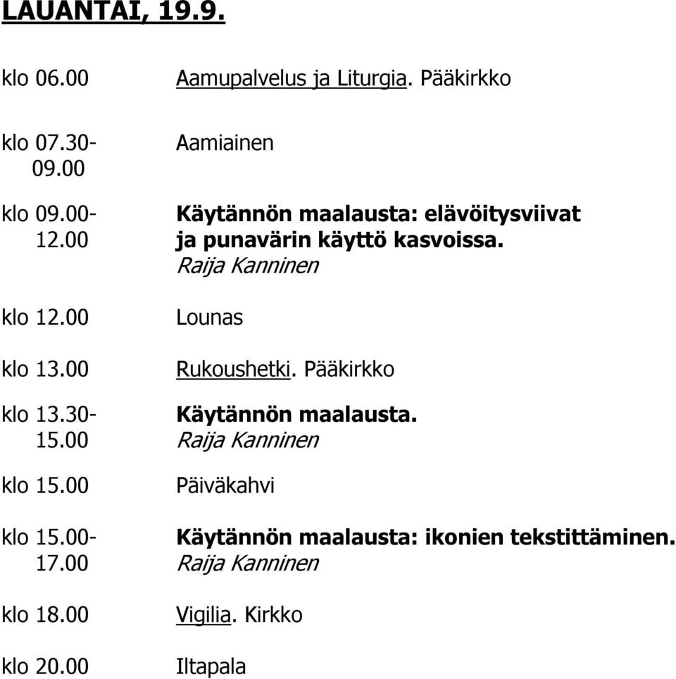 00 ja punavärin käyttö kasvoissa. klo 13.00 Rukoushetki.