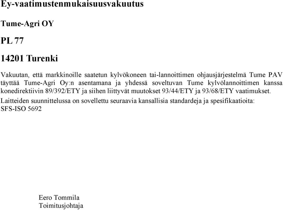 kylvölannoittimen kanssa konedirektiivin 89/392/ETY ja siihen liittyvät muutokset 93/44/ETY ja 93/68/ETY vaatimukset.